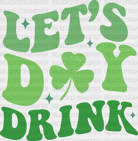 Let’s Day Drink St Patrick’s Dtf Transfer