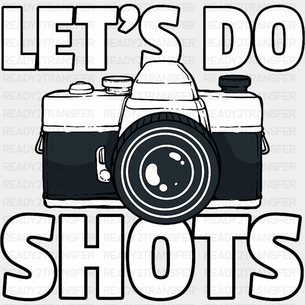 Let's Do Shots, B&W Camera Design - Photography DTF Transfers