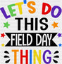 Let’s Do This Field Day Thing - Field Day DTF Transfer Adult Unisex - S & M (10’’) / Dark Color Design (See Imaging)