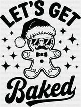 Let’s Get Baked - Christmas DTF Transfer Adult Unisex - S & M (10’’) / Dark Color Design (See Imaging)