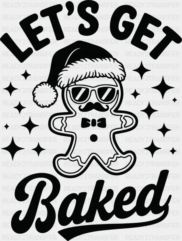 Let’s Get Baked - Christmas DTF Transfer Adult Unisex - S & M (10’’) / Dark Color Design (See Imaging)