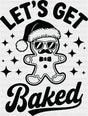 Let’s Get Baked - Christmas DTF Transfer Adult Unisex - S & M (10’’) / Dark Color Design (See Imaging)