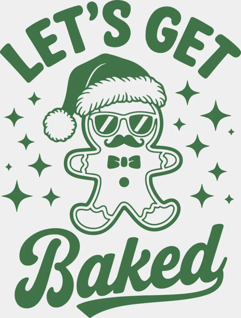 Let’s Get Baked - Christmas DTF Transfer Adult Unisex - S & M (10’’) / Green Color Design (See Imaging)
