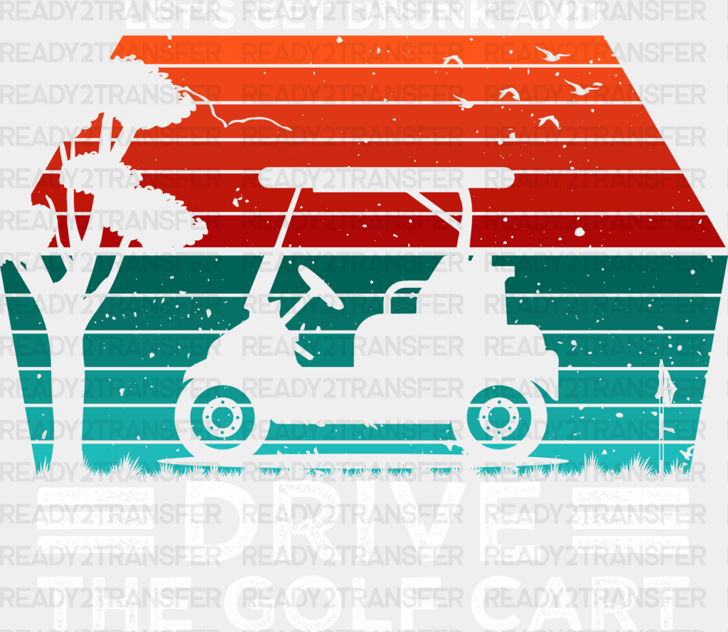 Let’s Get Drunk And Drive The Golf Cart - Dtf Heat Transfer Adult Unisex S & M (10’’) / White