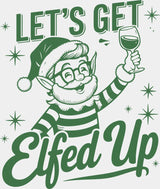 Let’s Get Elfed Up - Christmas DTF Transfer Adult Unisex - S & M (10’’) / Green Color Design (See Imaging)