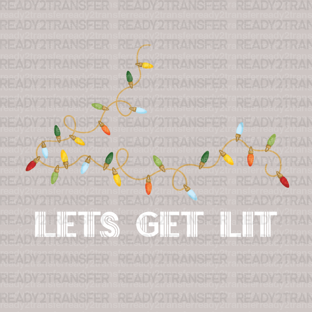 LETS GET LIT LIGHTS DTF Transfer - ready2transfer