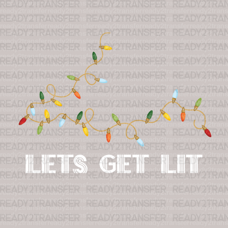 LETS GET LIT LIGHTS DTF Transfer - ready2transfer