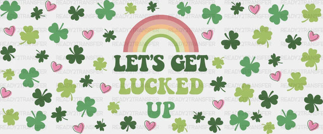 Let’s Get Lucked Up - St Patrick Cup Wrap Uv Sticker Permanent Dtf Decal