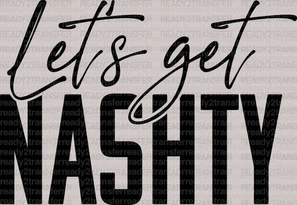 Let's Get NASHTY DTF Transfer