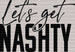 Let's Get NASHTY DTF Transfer ready2transfer Black