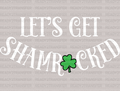 LETS GET SHAMROCKED DTF Transfer - ready2transfer