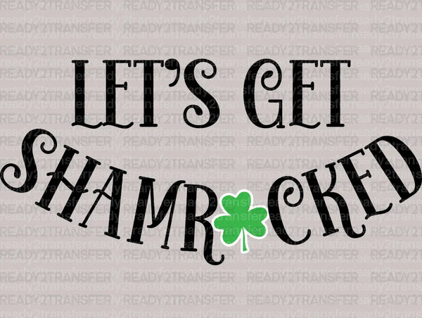 LETS GET SHAMROCKED DTF Transfer