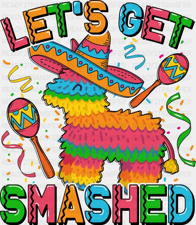 Let’s Get Smashed Piñata - Cinco De Mayo DTF Transfer