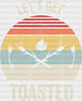 Let's Get Toasted DTF Transfer ready2transfer White