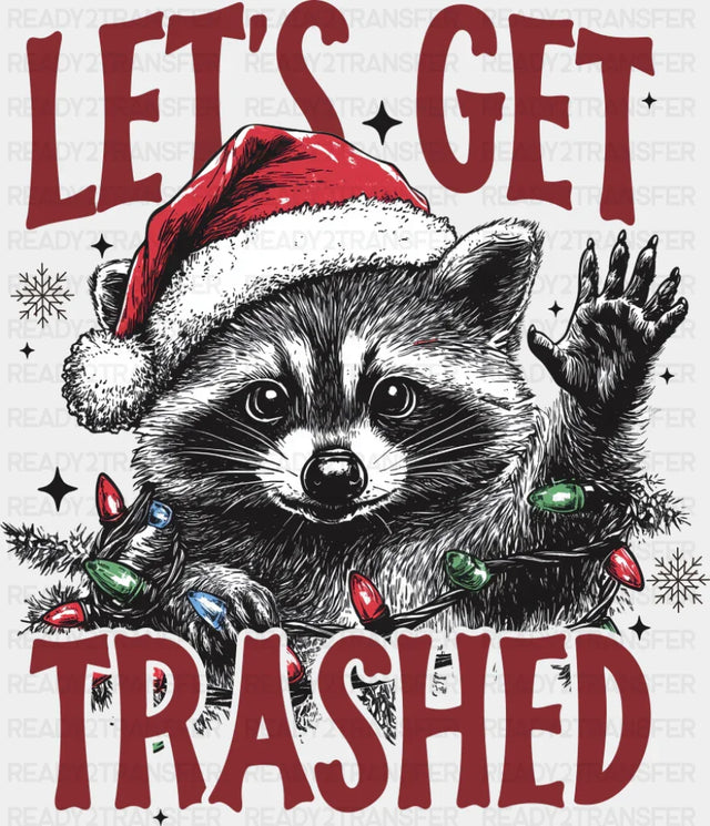 Let’s Get Trashed - Christmas DTF Transfer