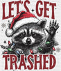 Let’s Get Trashed - Christmas DTF Transfer