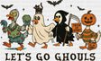 Let's Go Ghouls Zombie, Ghost, Reaper - Halloween DTF Transfer ready2transfer