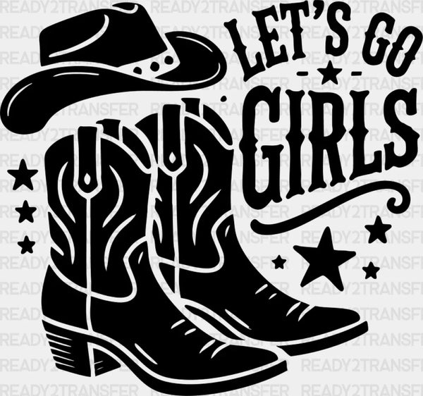 Let's Go Girls Cowboy Boots And Hat - Cowgirl DTF Transfer