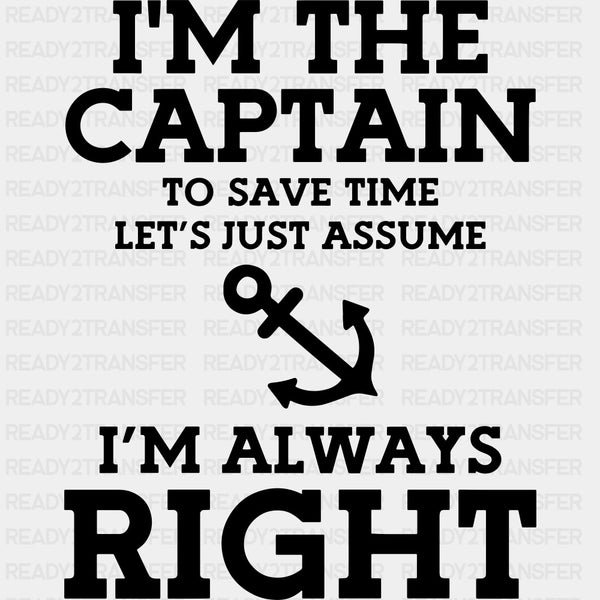 Let's Just Assume I'm Always Right - Boating DTF Transfers