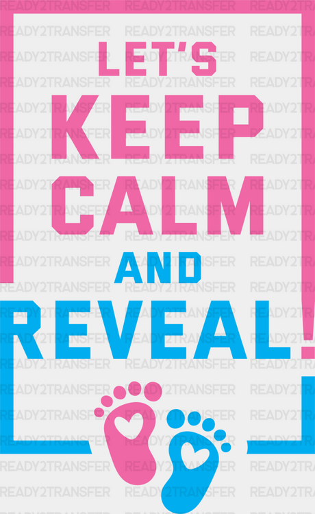 Let’s Keep Calm And Reveal - Gender Dtf Transfer