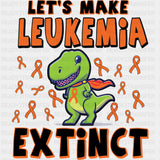 Let's Make Leukemia Extinct, Dinosaur - Leukemia DTF Transfers ready2transfer Dark Color Design (See Imaging)