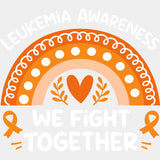 Leukemia Awareness We Fight Together - Leukemia DTF Transfers - Adult Unisex - S & M (10’’) / Light Color Design (See