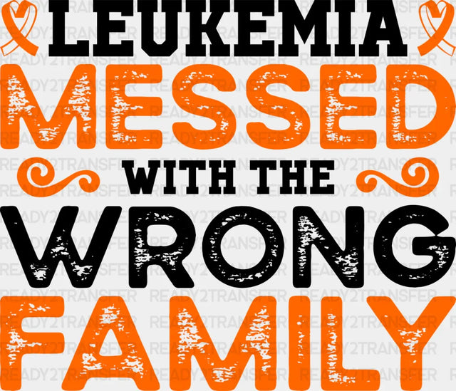 Leukemia Messed With The Wrong Family - Leukemia DTF heat transfer ready2transfer Dark Color Design ( See imaging )