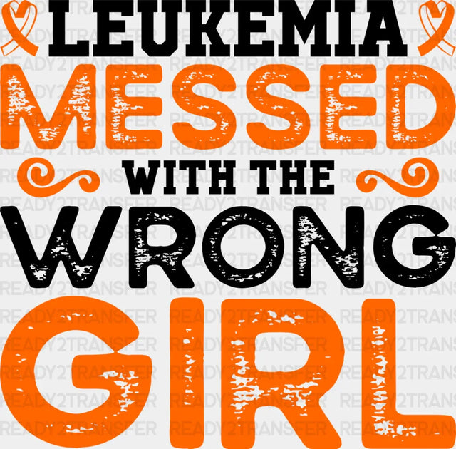 Leukemia Messed With The Wrong Girl - Leukemia DTF heat transfer ready2transfer Dark Color Design ( See imaging )