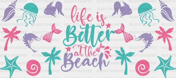 Life Is Better At The Beach - Summer Cup Wrap UV Sticker Permanent UV DTF Decal