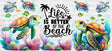 Life Is Better At The Beach Turtles - Summer Cup Wrap Uv Sticker Permanent Dtf Decal