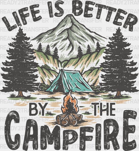 Life Is Better By The Campfire - Camping Dtf Heat Transfer