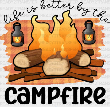 Life Is Better By The Campfire Dtf Transfer