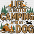Life Is Better Camping With My Dog - Camping DTF Transfers - Adult Unisex - S & M (10’’) / Dark Color Design (See