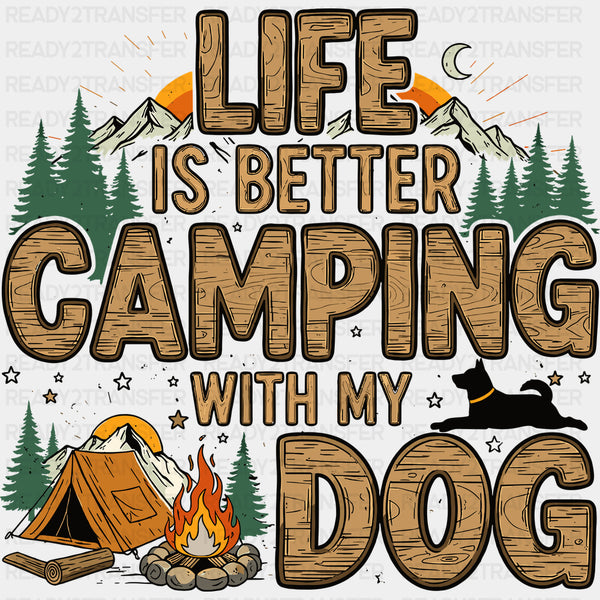 Life Is Better Camping With My Dog - Camping DTF Transfers