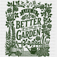 Life Is Better In The Garden Flowers - Gardening DTF Transfers - Adult Unisex - S & M (10’’) / Dark Color Design (See