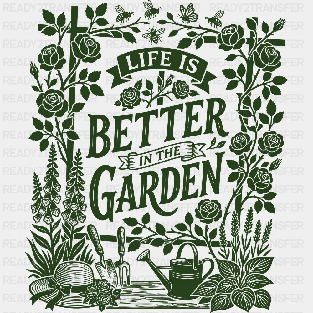 Life Is Better In The Garden Flowers - Gardening DTF Transfers - Adult Unisex - S & M (10’’) / Dark Color Design (See