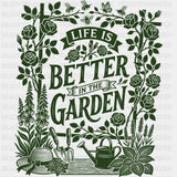 Life Is Better In The Garden Flowers - Gardening DTF Transfers - Adult Unisex - S & M (10’’) / Dark Color Design (See