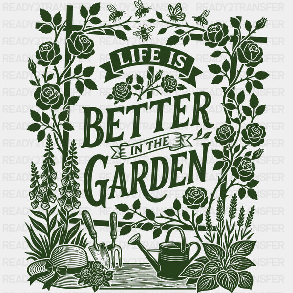 Life Is Better In The Garden, Flowers - Gardening DTF Transfers