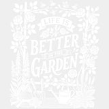 Life Is Better In The Garden Flowers - Gardening DTF Transfers - Adult Unisex - S & M (10’’) / Light Color Design (See