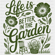 Life Is Better In The Garden Green - Gardening DTF Transfers - Adult Unisex - S & M (10’’) / Dark Color Design (See