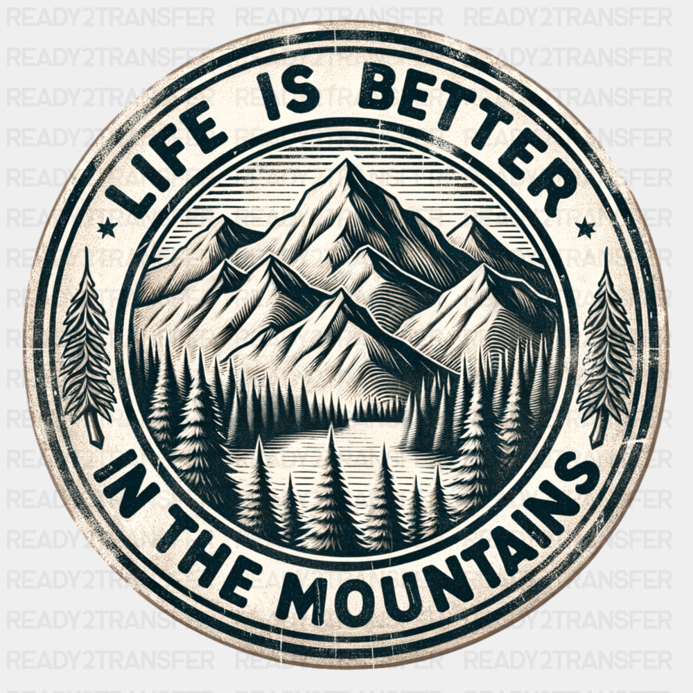 Life Is Better In The Mountains - Hiking DTF Transfers ready2transfer