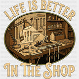 Life Is Better In The Shop - Woodworking DTF Transfers - Adult Unisex - S & M (10’’) / Dark Color Design (See Imaging)