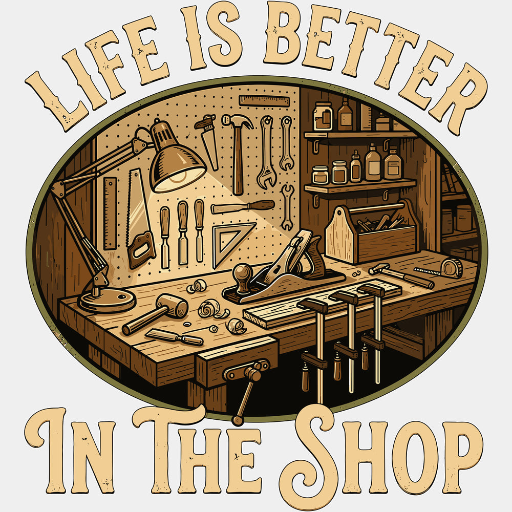 Life Is Better In The Shop - Woodworking DTF Transfers - Adult Unisex - S & M (10’’) / Light Color Design (See Imaging)