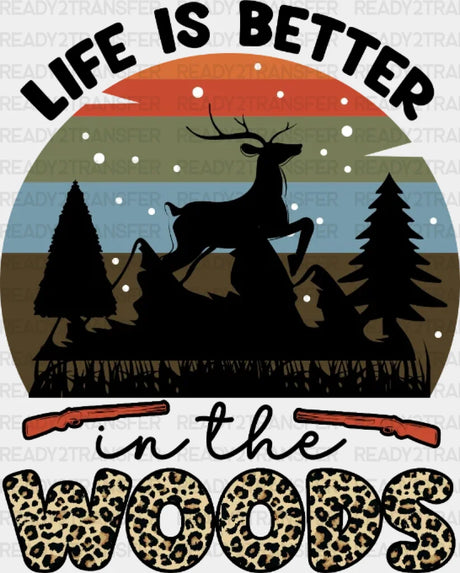 Life Is Better In The Woods Dtf Transfer