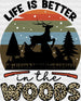 Life Is Better In The Woods DTF Transfer ready2transfer Black