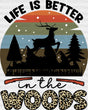 Life Is Better In The Woods Dtf Transfer