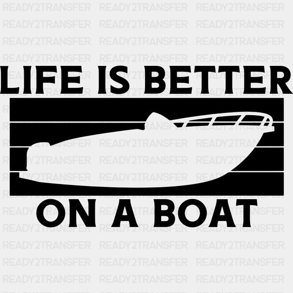 Life Is Better On A Boat B&W - Boating DTF Transfers
