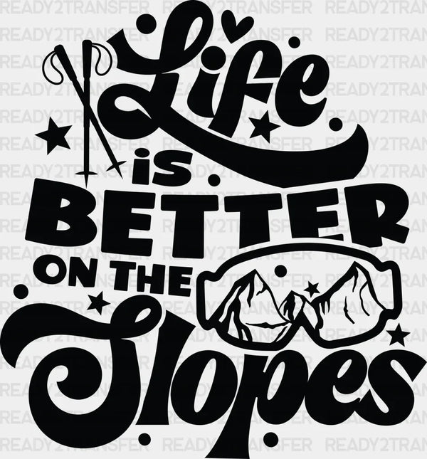 Life Is Better On The Slopes - Skiing DTF Heat Transfer