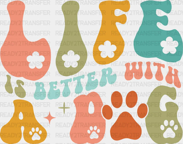 Life Is Better With A Dog - Dogs Iron On Dtf Transfer