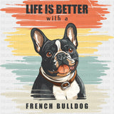 Life Is Better With A French Bulldog Design - Dogs DTF Transfer
